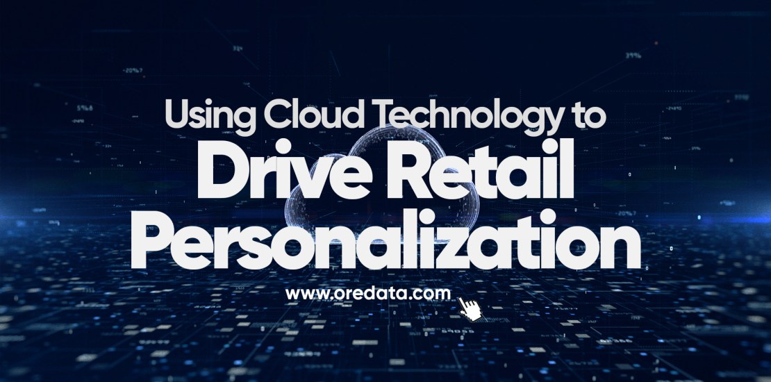 Using Cloud Technology to Drive Retail Personalization
