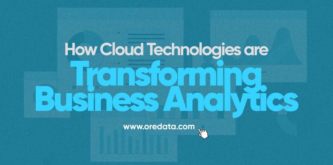 How Cloud Technologies are Transforming Business Analytics