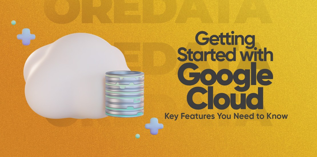 Getting Started with Google Cloud: Key Features You Need to Know