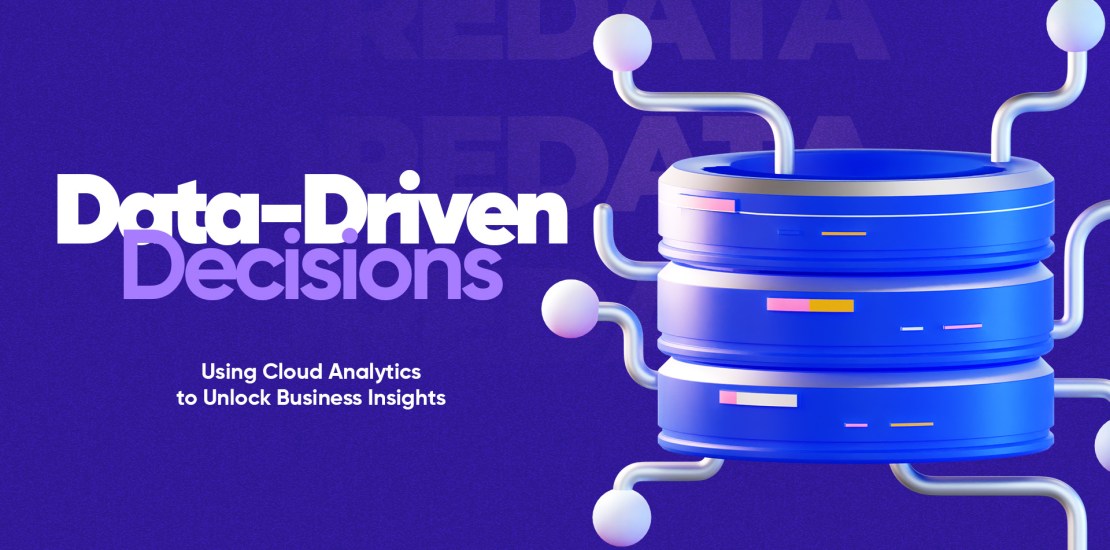 Data-Driven Decisions: Using Cloud Analytics to Unlock Business Insights