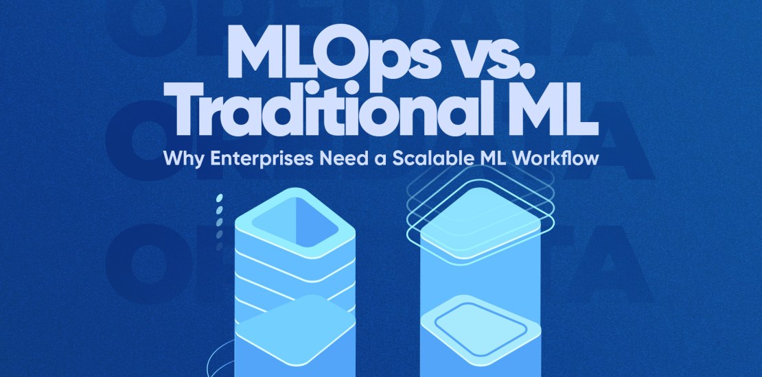 MLOps vs. Traditional ML: Why Enterprises Need a Scalable ML Workflow