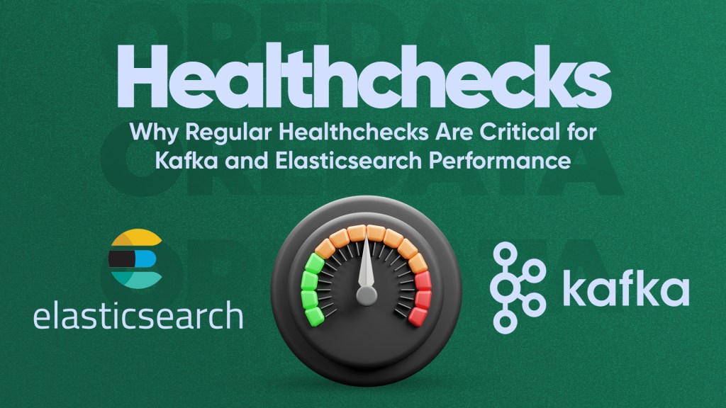Why Regular Healthchecks Are Critical for Kafka and Elasticsearch Performance