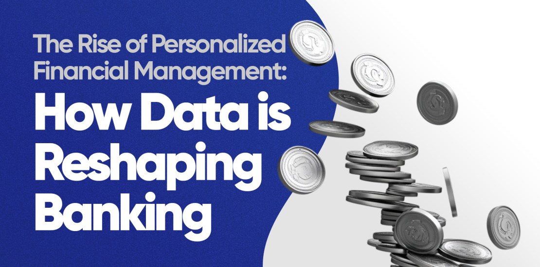The Rise of Personalized Financial Management: How Data is Reshaping Banking