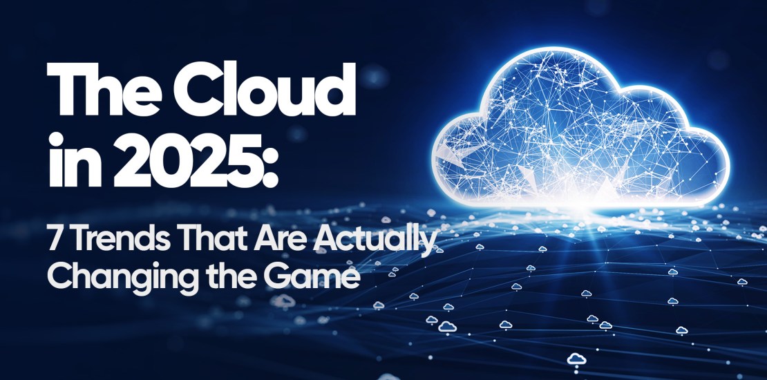 The Cloud İn 2025: 7 trends That Are Actually Changing the Game