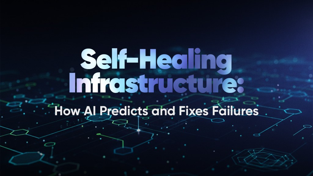 Self-Healing Infrastructure: How AI Predicts and Fixes Failures