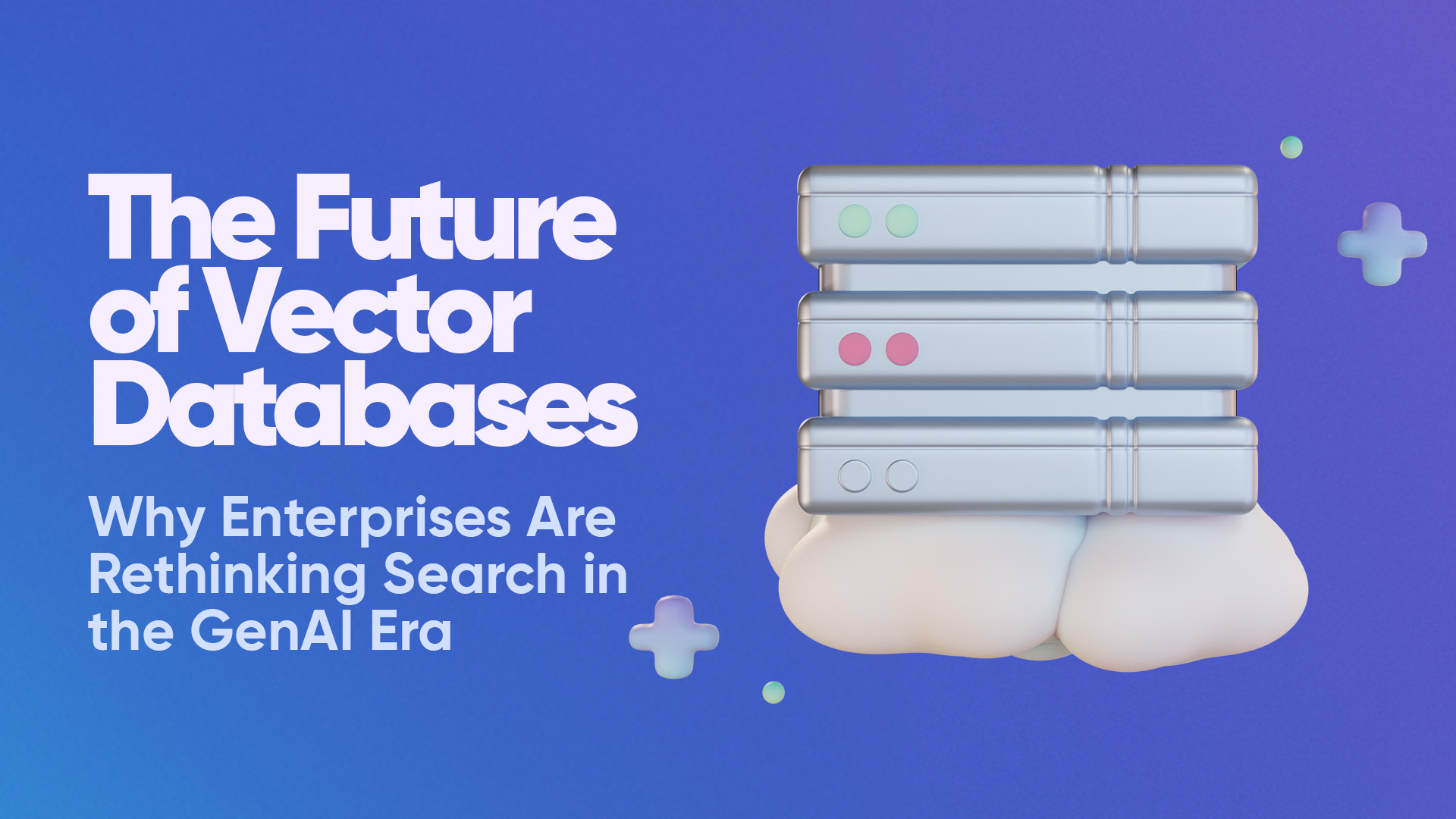 The Future of Vector Databases: Semantic Search in the GenAI Era