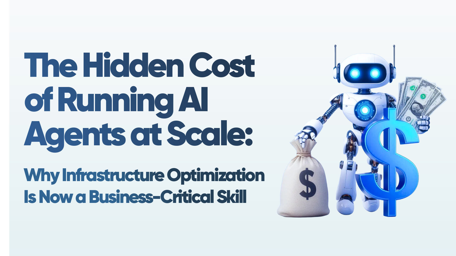 Hidden Cost of AI Agents at Scale | AI Infrastructure Optimization