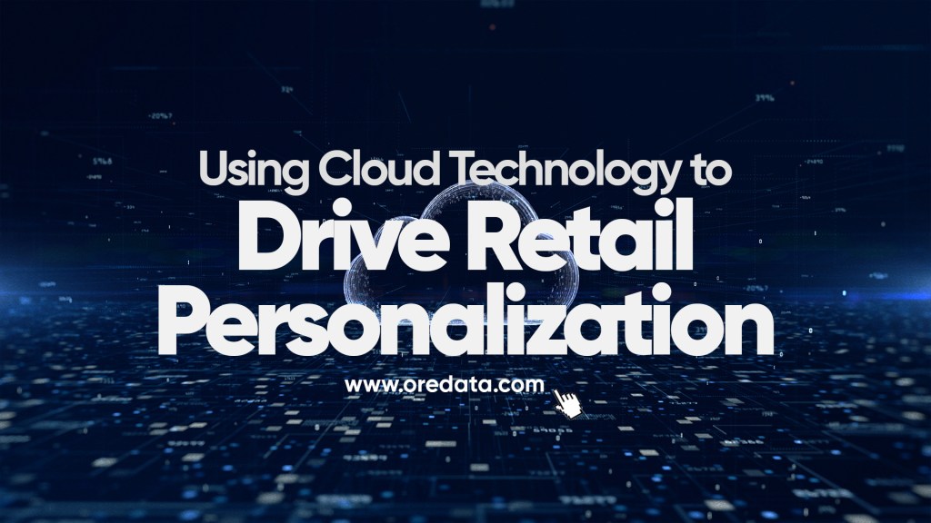 Using Cloud Technology to Drive Retail Personalization
