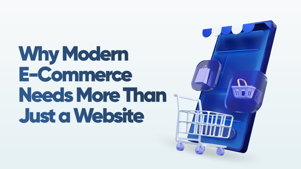 why Modern E-commerce needs more thand just a Website